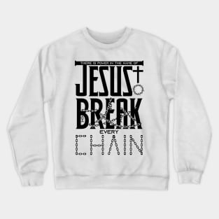 There is power in the name of JESUS to break every chain Crewneck Sweatshirt
